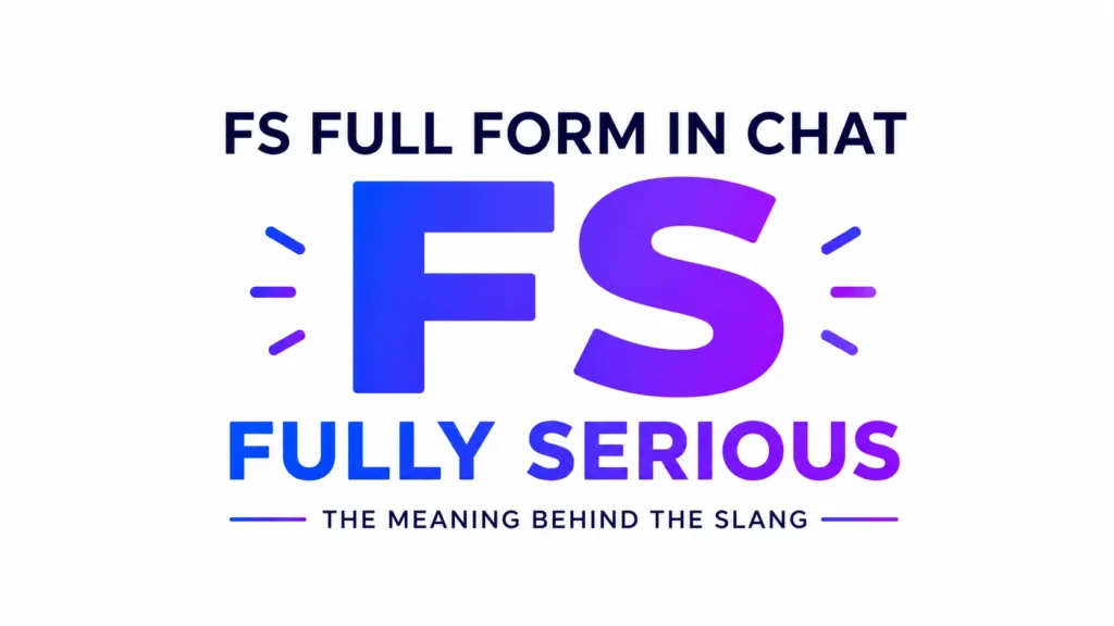 FS Full Form in Chat: What It Means in Modern Conversations