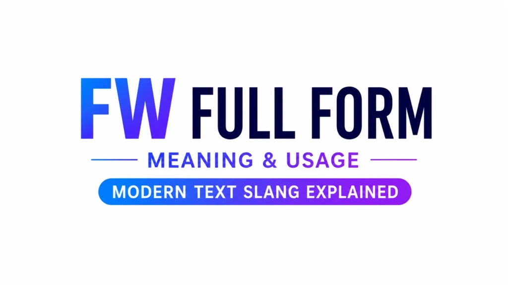 Minimalist 16:9 digital banner featuring the text “FW FULL FORM” in large, bold, modern typography centered on a clean white background. Below the headline, the words “Meaning & Usage” appear in a blue-to-purple gradient, followed by a rounded gradient label reading “Modern Text Slang Explained.” The design is sleek, professional, and visually balanced, with no additional graphics or distractions.