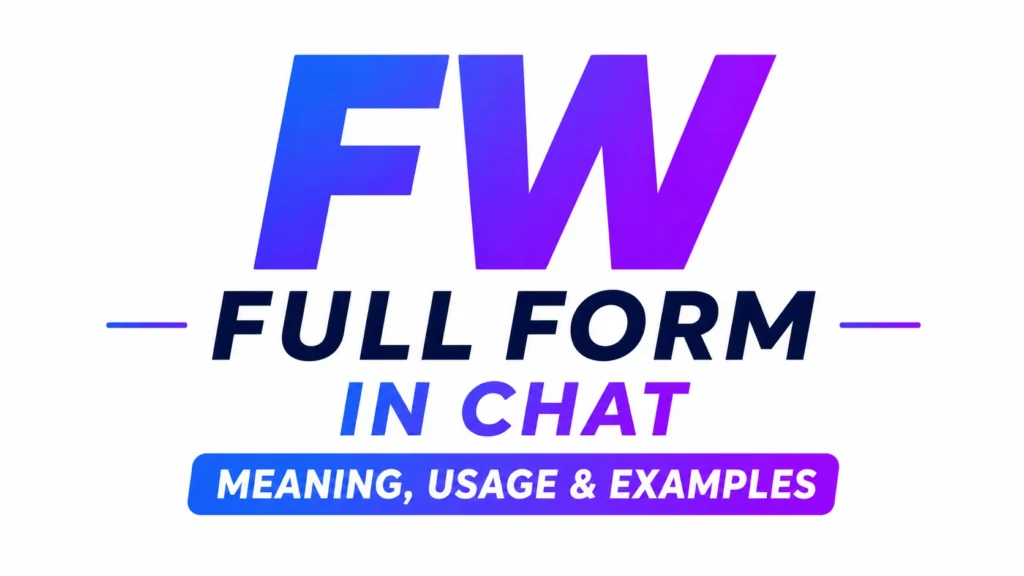 FW Full Form in Chat:Means in Modern Texting Culture