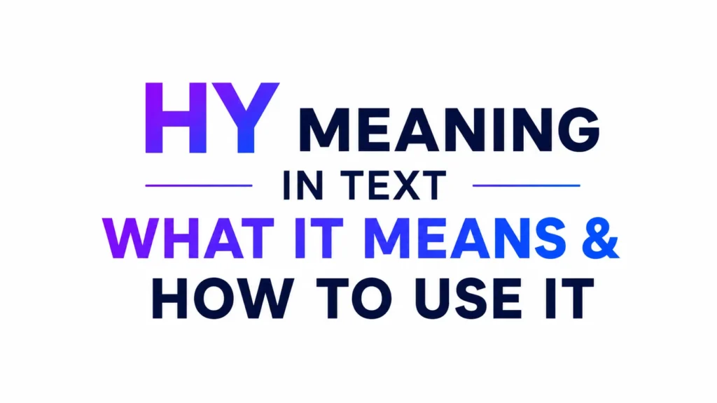 “Minimal modern banner with bold gradient blue and purple text reading ‘HY Meaning in Text – What It Means & How to Use It’ on a light gray background.”