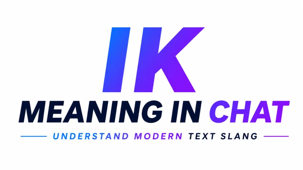 IK Meaning in Chat: Social Media, and Online Conversations
