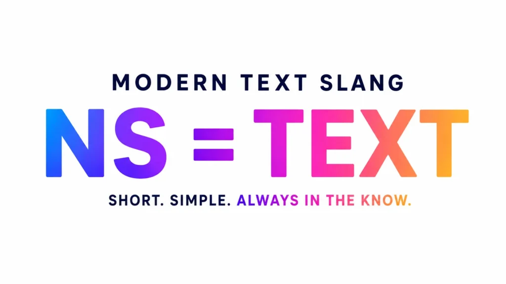 Modern digital banner with the text “NS = TEXT” in large colorful gradient letters centered on a clean white background, featuring the heading “Modern Text Slang” and the tagline “Short. Simple. Always in the Know.”