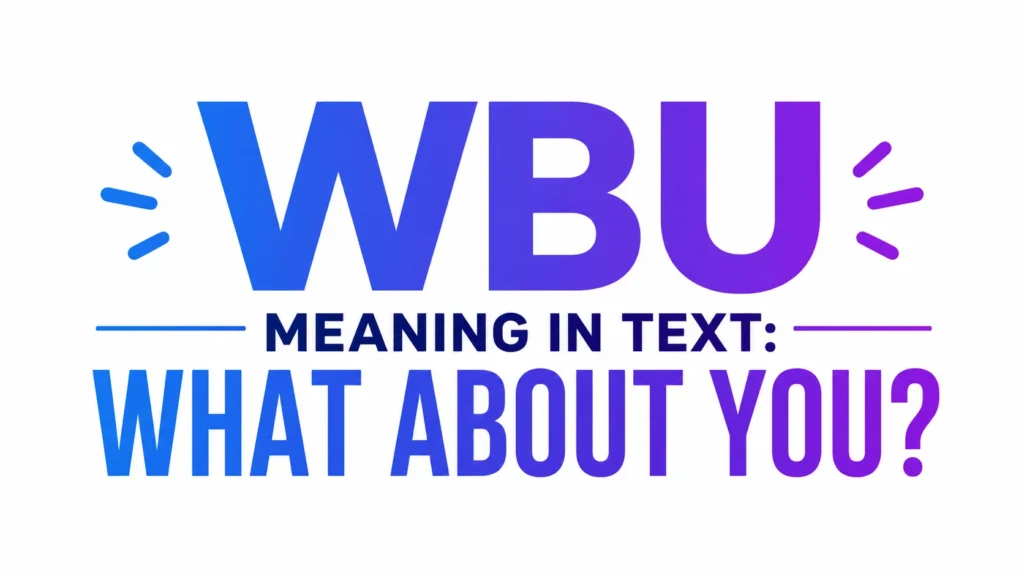 WBU Meaning in Text: what Means in Modern Conversations