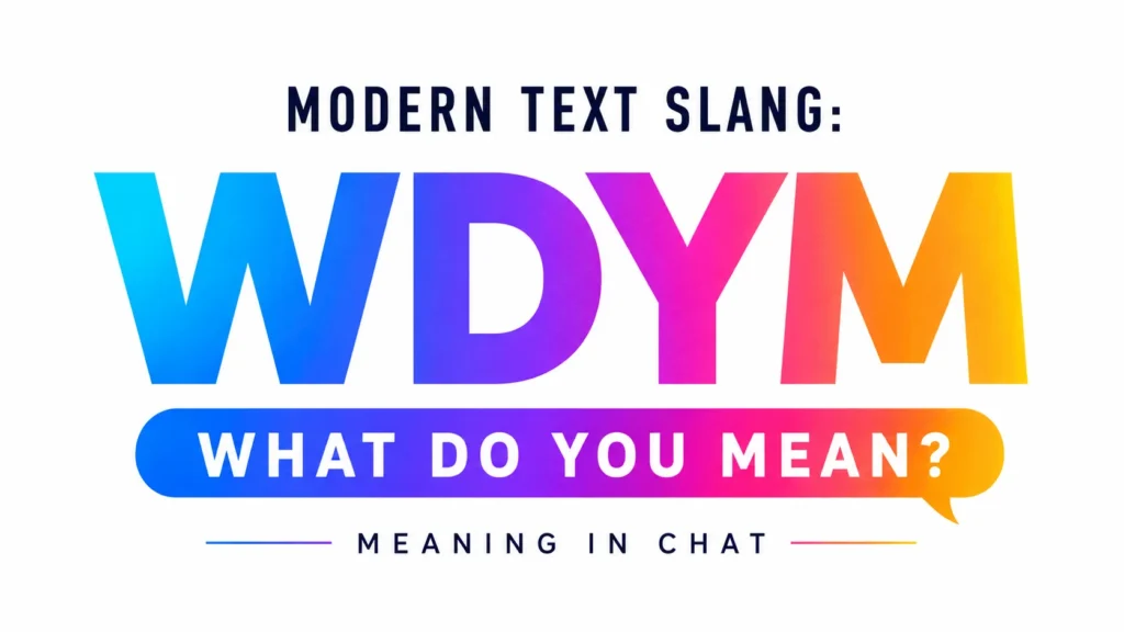 WDYM Meaning in Chat:Means in Texts, DMs and Social Media