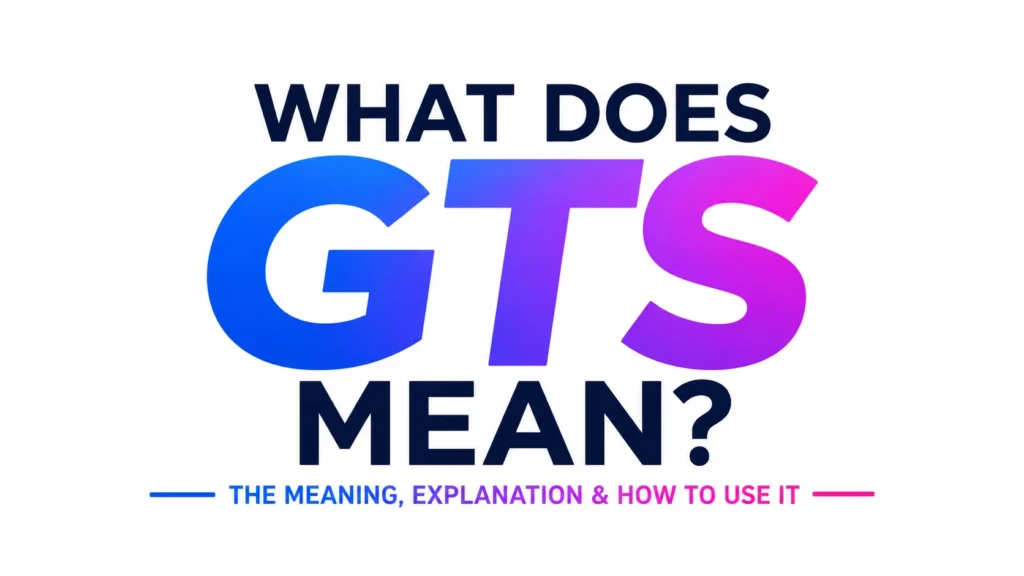 Modern digital banner with bold gradient text reading “WHAT DOES GTS MEAN?” centered on a clean white background, featuring vibrant blue and pink typography in a sleek, professional style for a text slang educational blog header.