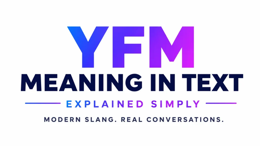 YFM Meaning in Text: What It Really Means in Modern Chat Culture