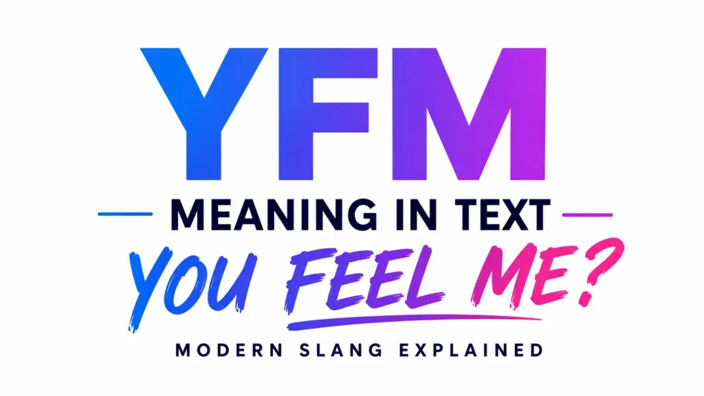 Modern educational banner featuring the text “YFM Meaning in Text” in large bold gradient lettering centered on a clean white background. Below, the phrase “You Feel Me?” appears in a colorful brush-style font, with the subtitle “Modern Slang Explained” underneath. The design uses blue, purple, and pink gradient accents, creating a professional, vibrant, and informative look suitable for a blog header or website banner about text slang.