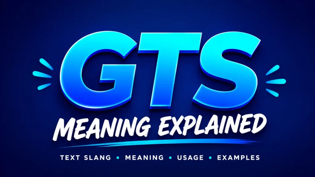 GTS Meaning:in Texts, Social Media and Everyday Conversations