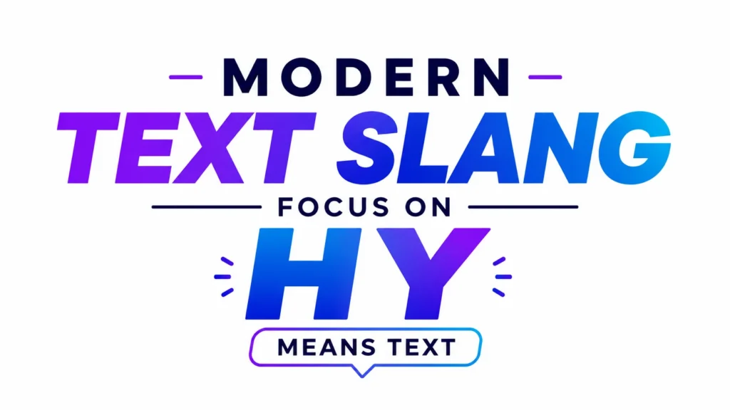Modern text slang banner on a clean white background featuring bold gradient typography in blue and purple tones. The centered headline reads “MODERN TEXT SLANG,” followed by “FOCUS ON HY” in large letters and a speech-bubble label stating “MEANS TEXT.” The minimalist design uses modern fonts and subtle decorative accents, making it suitable for an educational blog post or website header about the meaning of “HY” in text messaging.