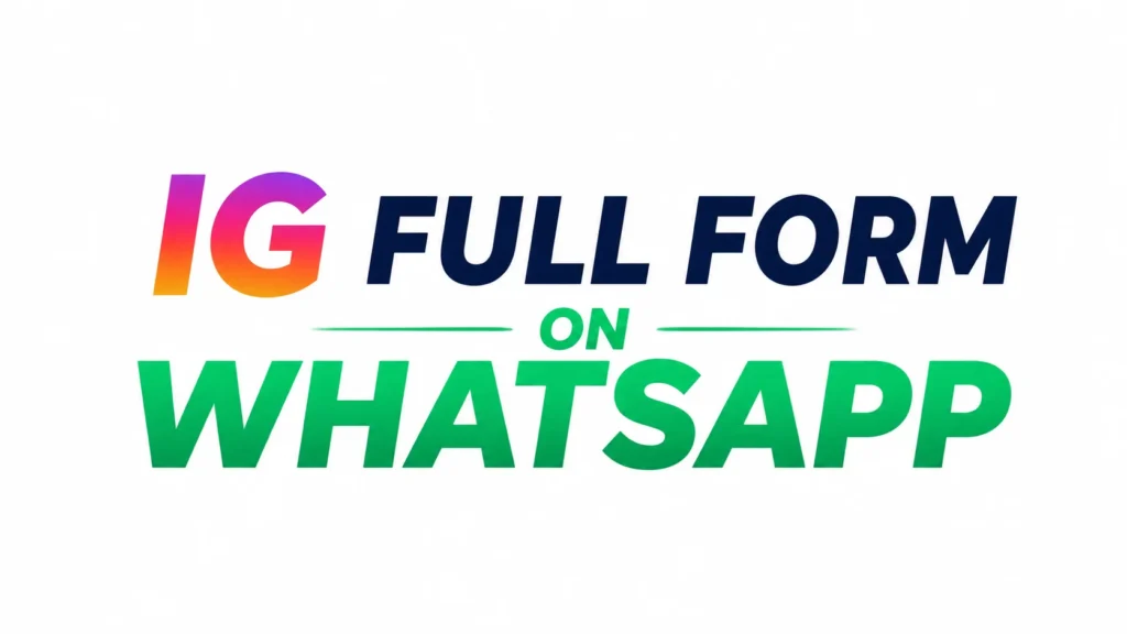 iG Full Form WhatsApp: Mean in Chat, Texts and Social Media?