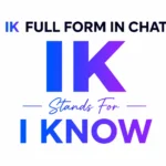 IK Full Form in Chat: Means and How People Use It Online