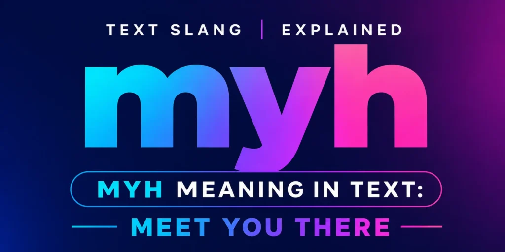 A modern digital banner with a dark blue-to-purple gradient background featuring large centered typography. The main text reads “MYH” in bold, colorful gradient letters. Below it, a highlighted label says “MYH MEANING IN TEXT:” followed by the explanation “MEET YOU THERE.” The design is clean, minimal, and styled for an educational blog header about modern text slang.