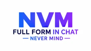Alt Text: Minimalist 16:9 digital banner featuring the text “NVM Full Form in Chat” in large, bold, modern typography centered on a clean white background. The phrase “Never Mind” appears below as the full form of NVM. Blue-to-purple gradient lettering creates a professional, vibrant, and contemporary look suitable for an educational blog header about text slang and online chat abbreviations.
