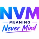 NVM Meaning: Means in Text, Social Media and Conversations