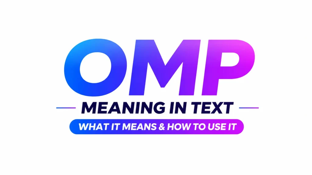 Minimalist 16:9 banner featuring the text “OMP Meaning in Text” centered on a clean white background. The large acronym “OMP” appears in a modern blue-to-purple gradient, with “Meaning in Text” displayed below in bold dark typography. A sleek gradient label underneath reads “What It Means & How to Use It,” creating a professional, educational, and contemporary design suitable for a website header or blog post about text slang.