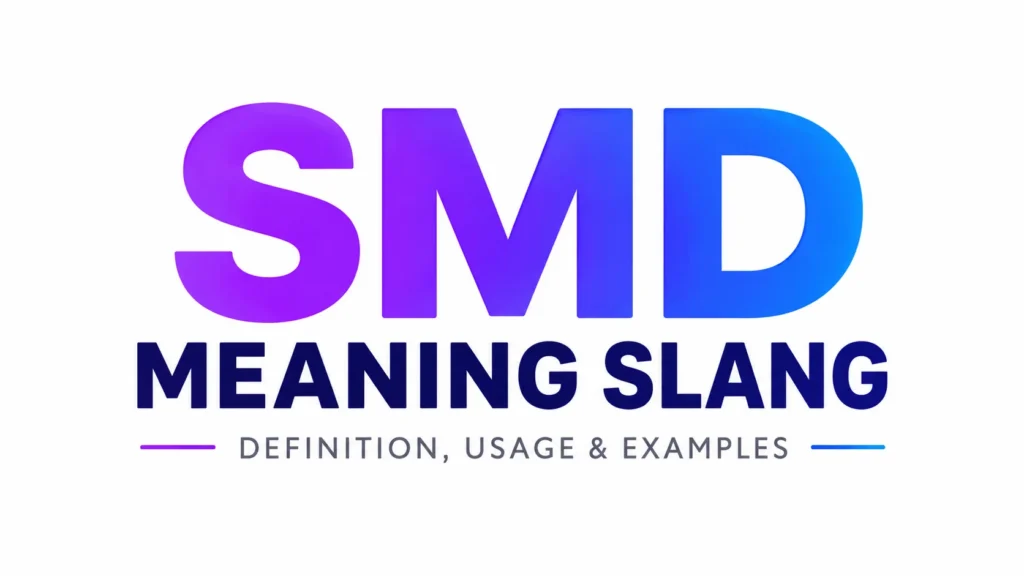 What Does SMD Mean Slang? Origins, and When People Use It
