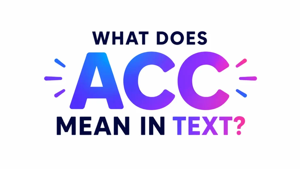What Does ACC Mean in Text? This Popular Chat Abbreviation