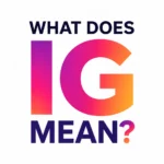 What Does IG Mean? Texting and Social Media Abbreviation