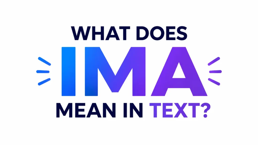 What Does IMA Mean in Text? This Popular Chat Abbreviation
