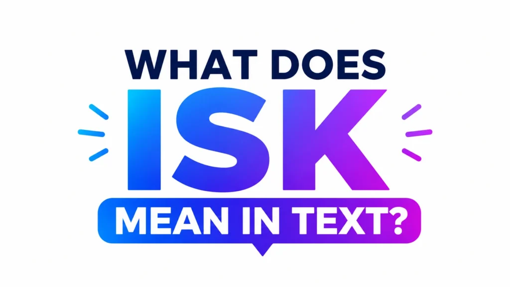 Minimalist 16:9 digital banner featuring the centered text “WHAT DOES ISK MEAN IN TEXT?” in large, bold typography. The word “ISK” is highlighted with a vibrant blue-to-purple gradient, while the surrounding text appears in dark blue and white. Subtle speech-bubble and communication-inspired accents emphasize modern texting and internet slang. The clean white background and uncluttered layout create a professional, educational, and visually engaging design suitable for a website header or blog post.