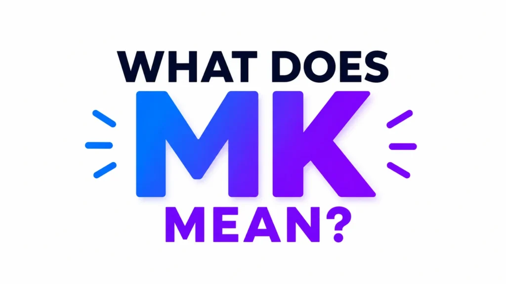 What Does MK Mean? Meaning Behind This Popular Texting Slang