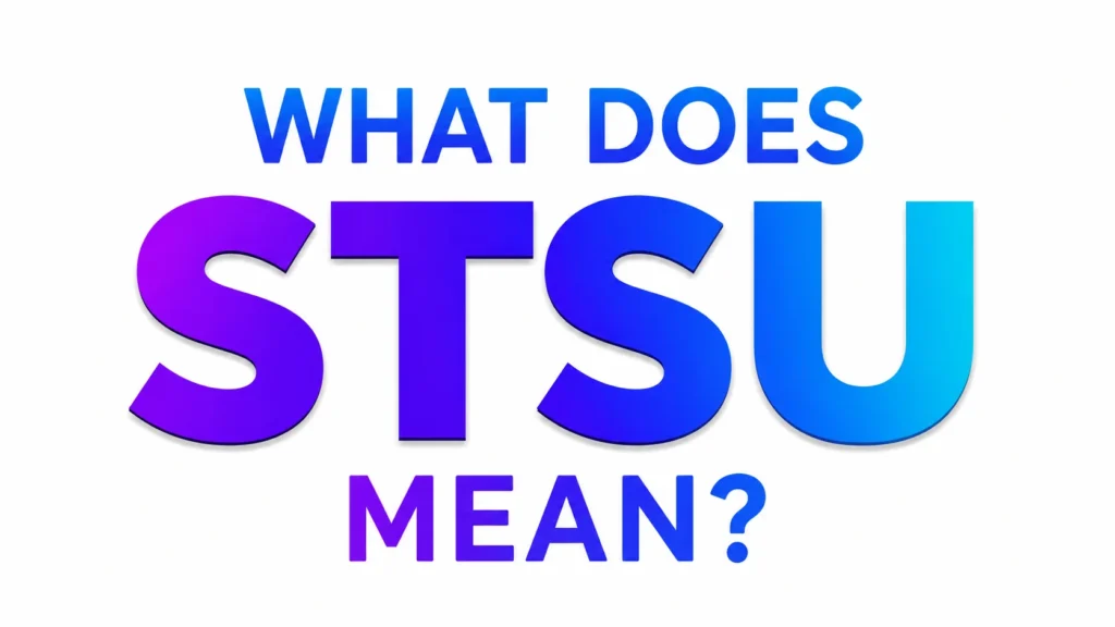 What Does STSU Mean? Guide to Understanding This Popular Text Slang