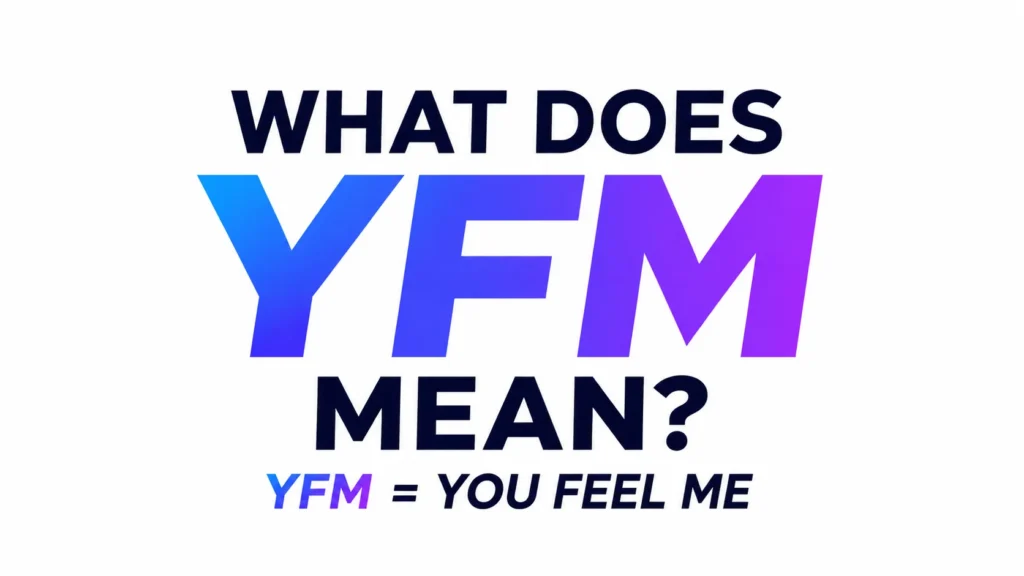 What Does YFM Mean? Usage, and Social Media Context