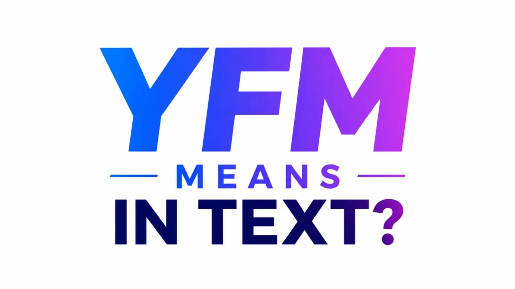 Minimalist 16:9 digital banner featuring the bold text “YFM MEANS IN TEXT?” centered on a clean white background. The letters use a modern blue-to-purple gradient with sleek typography, creating a professional, vibrant, and educational design focused on explaining the text slang acronym YFM.