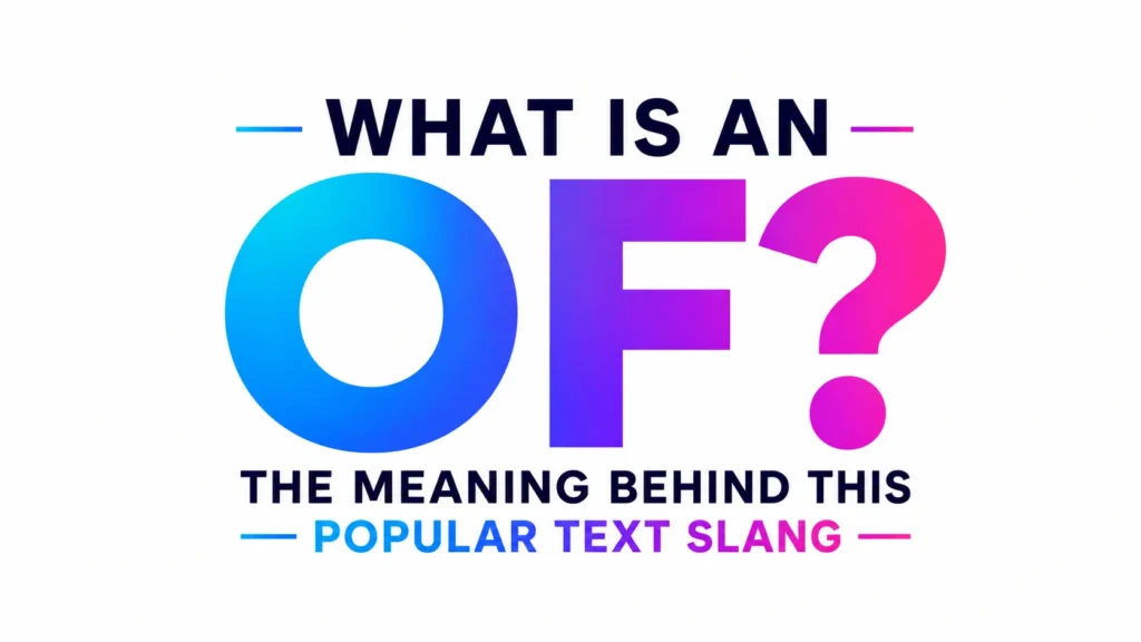 What Is an OF? Examples and Modern Internet Context