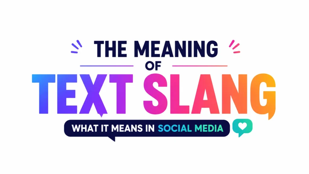 Modern 16:9 digital banner featuring bold, colorful typography on a clean light-gray background. The centered text reads “THE MEANING OF TEXT SLANG” in large gradient blue, purple, pink, orange, and yellow letters, with the subtitle “WHAT IT MEANS IN SOCIAL MEDIA” inside a dark speech-bubble banner. Decorative accent lines and a small social media chat icon with a heart add a modern, vibrant, and educational feel.