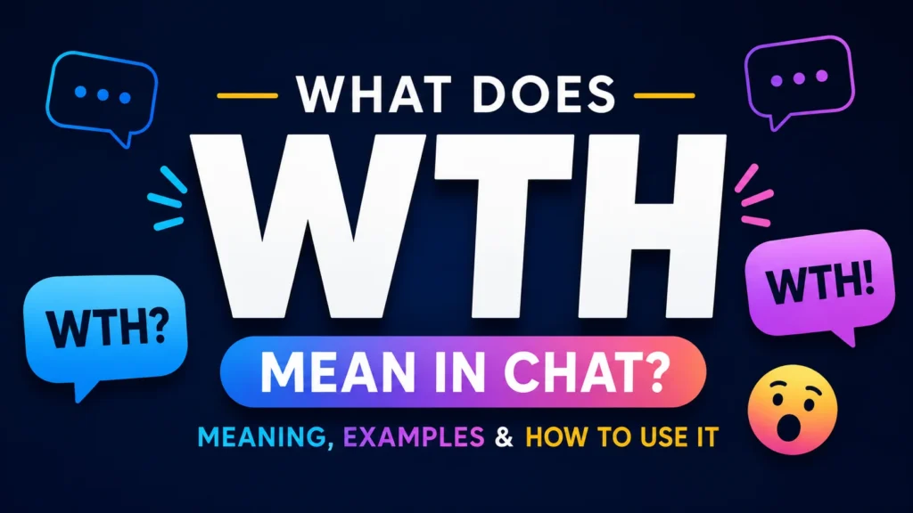 WTH Meaning in Chat: Means and How People Use It Online