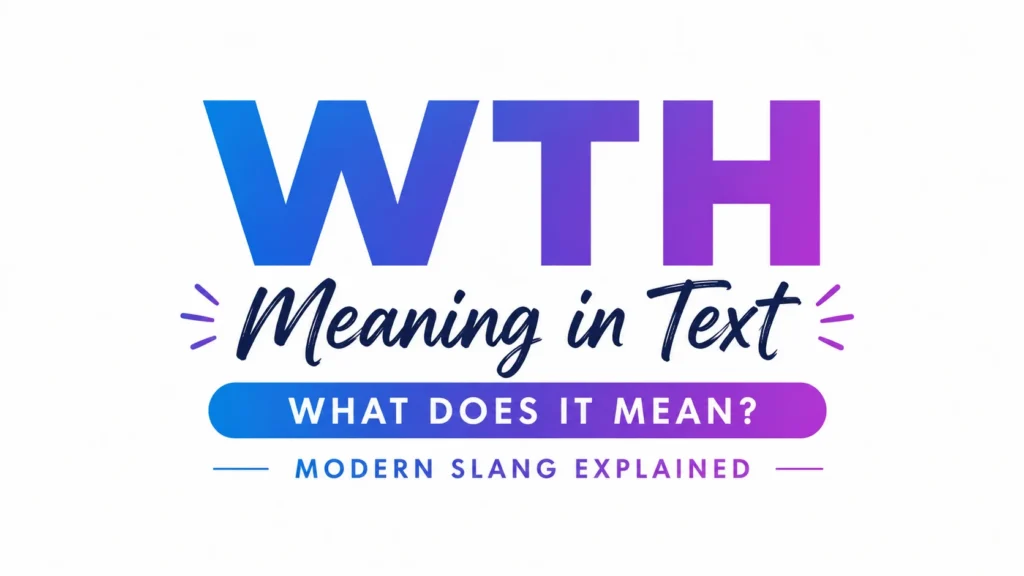 A clean, modern digital banner on a light gray background featuring large gradient text reading “WTH” in blue and purple at the center. Below it, stylish script text reads “Meaning in Text,” followed by a bold banner stating “WHAT DOES IT MEAN?” The design uses minimalist typography, subtle decorative accents, and a professional educational style focused on explaining modern text slang.