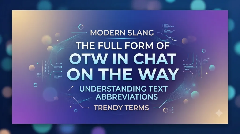 An elegant, modern digital banner in a 16:9 ratio, designed for a website header or educational blog post, with a soft purple-to-blue gradient background. The central text, "MODERN SLANG | THE FULL FORM OF OTW IN CHAT | ON THE WAY | UNDERSTANDING TEXT ABBREVIATIONS | TRENDY TERMS," is displayed in a clean, professional, white and light blue typography with a gentle glow, forming a single consolidated and focused text block without any solid background or surrounding icons. The composition is minimal and impactful, set against a vast, open space textured with subtle bokeh lights and delicate abstract data streams, creating a sense of connectivity and technology.