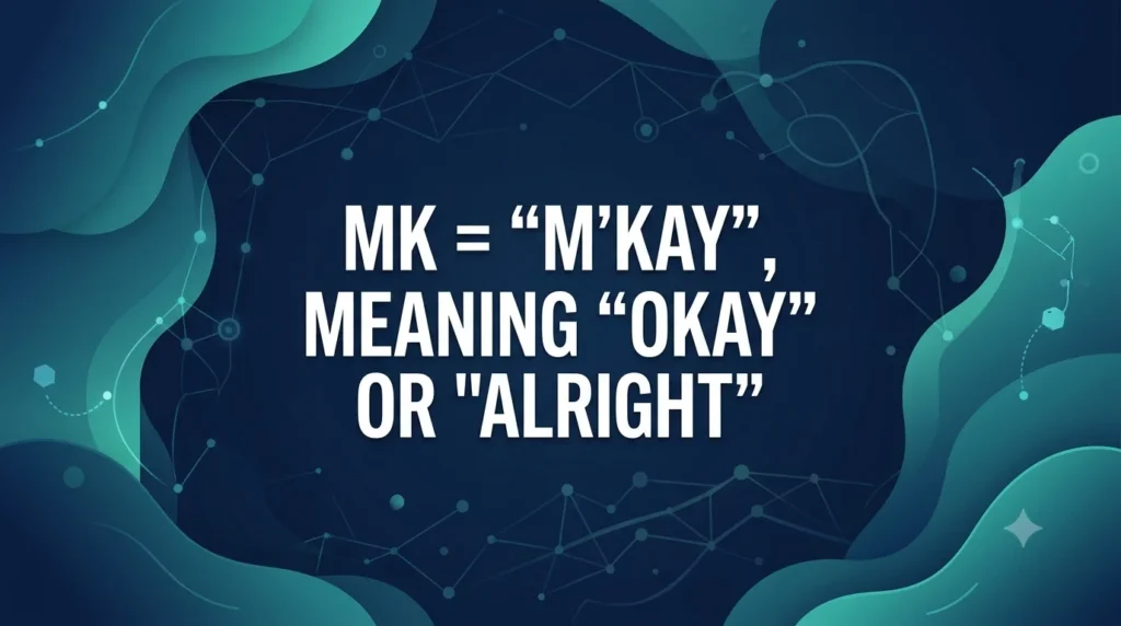 An elegant, high-tech digital banner in a 16:9 aspect ratio, featuring a dark blue central background framed by fluid, glowing teal waves and intricate gold circuitry patterns. In the absolute center, bold, silver-textured 3D text clearly reads: "MK = 'M'KAY', MEANING 'OKAY' OR 'ALRIGHT'". Subtle light flares and digital network nodes add a fresh, modern, and professional aesthetic to the design.