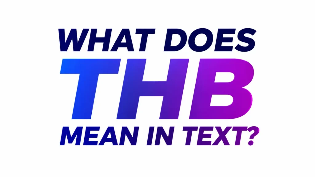 What Does THB Mean in Text? How to Use It Correctly