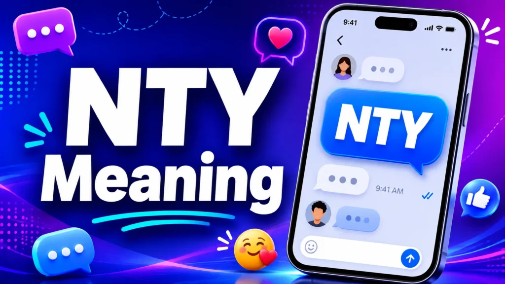 NTY Meaning in Text: What Does NTY Mean in Chat?