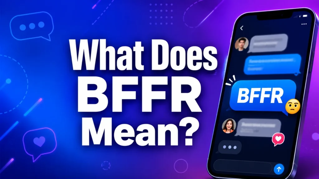 What Does BFFR Mean? Examples & Social Media Guide