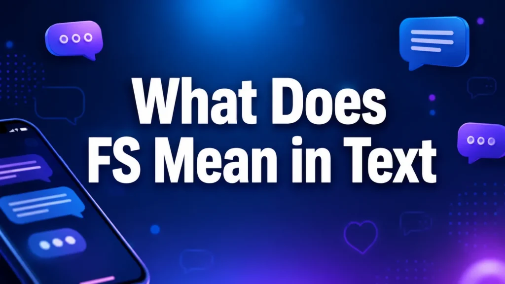 Professional digital banner with the title "What Does FS Mean in Text" centered in bold white text over a modern blue and purple gradient background featuring a smartphone, chat bubbles, and messaging icons representing text slang and online communication.