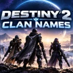 Destiny 2 Clan Name Ideas: 250+ Cool & Funny Names